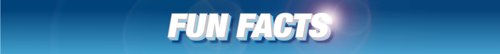 Fun Facts